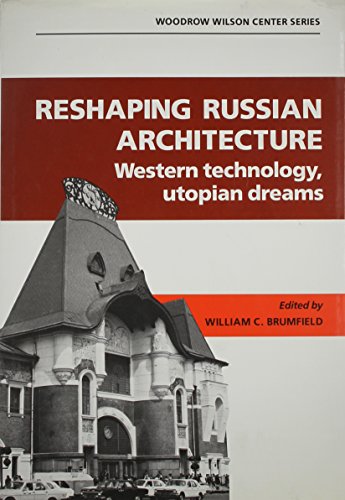 Imagen de archivo de RESHAPING RUSSIAN ARCHITECTURE: WESTERN TECHNOLOGY, UTOPIAN DREAMS a la venta por Second Story Books, ABAA