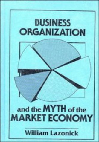 9780521394192: Business Organization and the Myth of the Market Economy