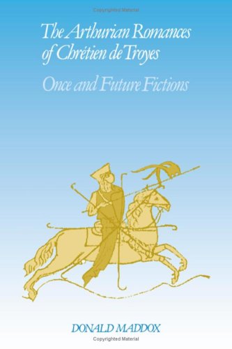 Beispielbild fr The Arthurian Romances of Chretien de Troyes: Once and Future Fictions [Cambridge Studies in Medieval Literature] zum Verkauf von Windows Booksellers