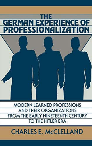 Beispielbild fr The German Experience of Professionalization: Modern Learned Professions and Their Organizations from the Early Nineteenth Century to the Hitler Era zum Verkauf von Anybook.com