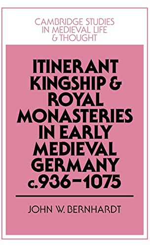 9780521394895: Itinerant Kingship and Royal Monasteries in Early Medieval Germany, C.936 1075: 21 (Cambridge Studies in Medieval Life and Thought: Fourth Series, Series Number 21)