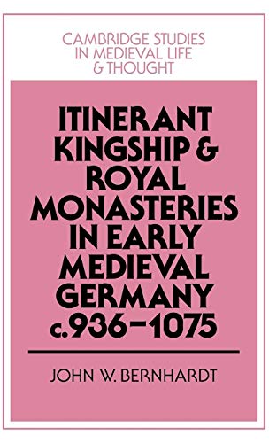 Stock image for Itinerant Kingship and Royal Monasteries in Early Medieval Germany, c.936?1075 (Cambridge Studies in Medieval Life and Thought: Fourth Series, Series Number 21) for sale by Redux Books