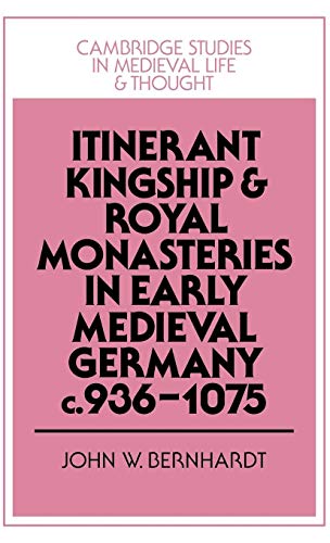 9780521394895: Itinerant Kingship and Royal Monasteries in Early Medieval Germany, c.936–1075 (Cambridge Studies in Medieval Life and Thought: Fourth Series, Series Number 21)
