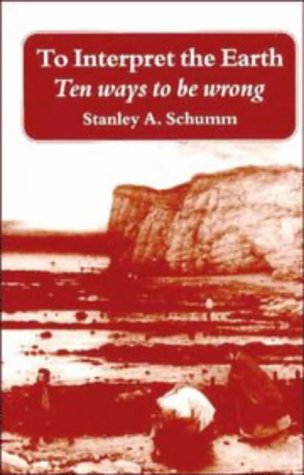 Imagen de archivo de To Interpret the Earth: Ten Ways to Be Wrong Schumm, Stanley A. a la venta por tttkelly1