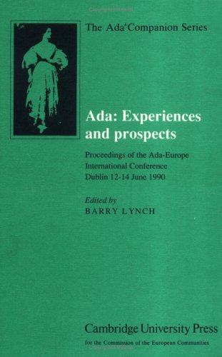 Beispielbild fr ADA: EXPERIENCES AND PROSPECTS: PROCEEDINGS OF THE ADA-EUROPE INTERNATIONAL CONFERENCE, DUBLIN 12-14 JUNE 1990. zum Verkauf von Cambridge Rare Books