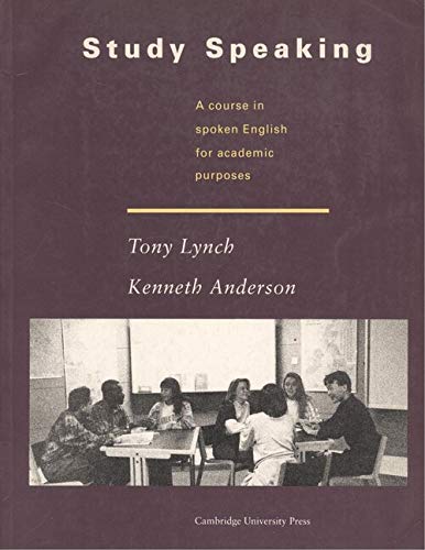 Study Speaking: A Course in Spoken English for Academic Purposes (Study Skills) (9780521395519) by Lynch, Tony; Anderson, Kenneth