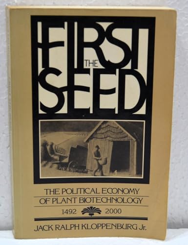 Stock image for First the Seed: The Political Economy of Plant Biotechnology, 1492-2000 for sale by Wonder Book