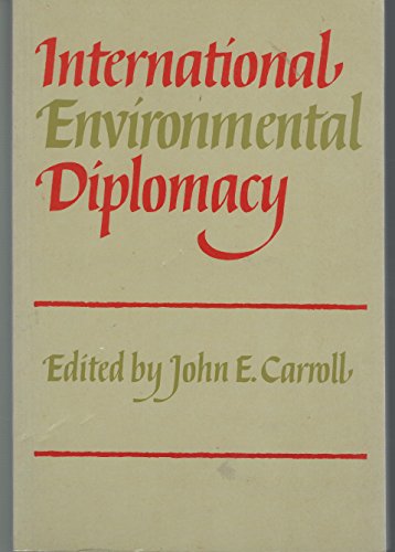 International environmental diplomacy. The management and resolution of transfrontier environmental problems - Carroll, John E.