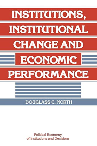 Institutions, Institutional Change and Economic Performance (Political Economy of Institutions an...