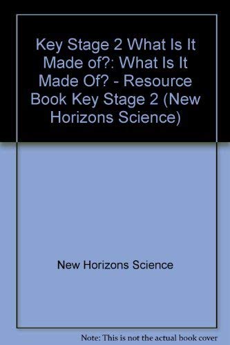 Imagen de archivo de Key Stage 2 What Is It Made of?: What Is It Made Of? - Resource Book Key Stage 2 (New Horizons Science) a la venta por Reuseabook