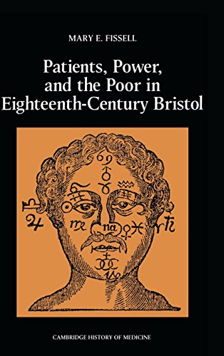 Patients, Power and the Poor in Eighteenth-Century Bristol - Fissell, Mary Elizabeth