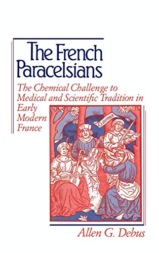 9780521400497: The French Paracelsians: The Chemical Challenge to Medical and Scientific Tradition in Early Modern France