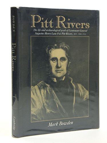 Pitt Rivers: The Life and Archaeological Work of Lieutenant-General Augusus Henry Lane Fox Pitt R...