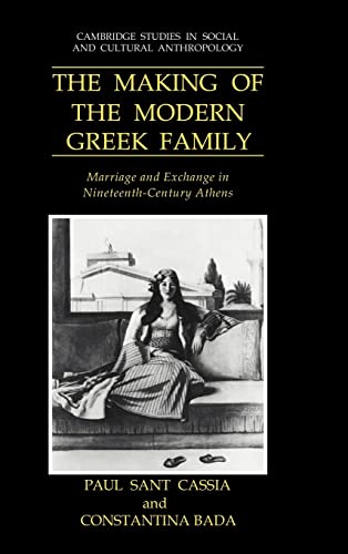 9780521400817: The Making of the Modern Greek Family Hardback: Marriage and Exchange in Nineteenth-Century Athens: 77 (Cambridge Studies in Social and Cultural Anthropology, Series Number 77)