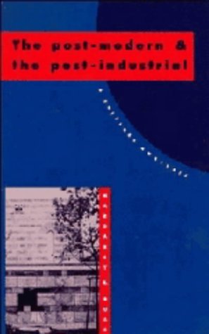 9780521401319: The Post-Modern and the Post-Industrial: A Critical Analysis