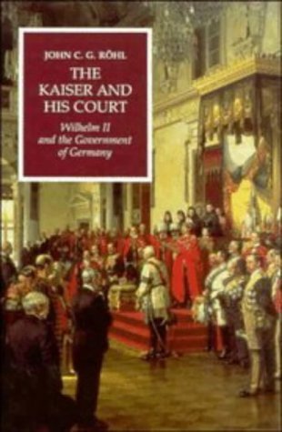 Beispielbild fr The Kaiser and his Court: Wilhelm II and the Government of Germany (Wilhelm II 3 Volume Hardback Set) zum Verkauf von savehere619