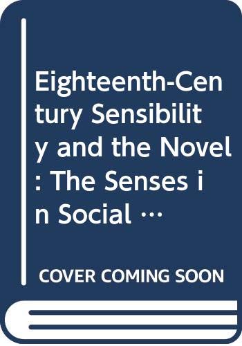 9780521402262: Eighteenth-Century Sensibility and the Novel: The Senses in Social Context (Cambridge Studies in Eighteenth-Century English Literature and Thought, Series Number 14)