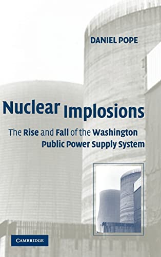 9780521402538: Nuclear Implosions: The Rise and Fall of the Washington Public Power Supply System: 0