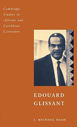 Edouard Glissant (Cambridge Studies in African and Caribbean Literature, Series Number 3) (9780521402736) by Dash, J. Michael