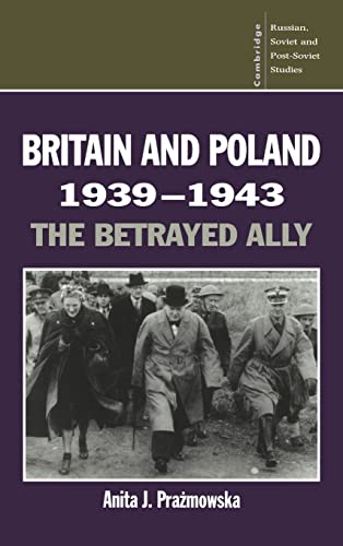 9780521403092: Britain and Poland 1939–1943: The Betrayed Ally: 97 (Cambridge Russian, Soviet and Post-Soviet Studies, Series Number 97)