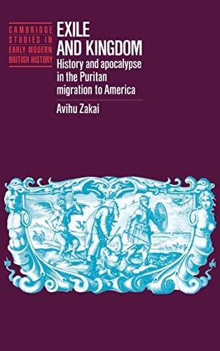 9780521403818: Exile And Kingdom: History and Apocalypse in the Puritan Migration to America