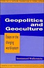 GEOPOLITICS AND GEOCULTURE, ESSAYS ON THE CHANGING WORLD-SYSTEM