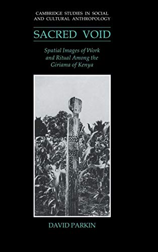 9780521404662: The Sacred Void: Spatial Images of Work and Ritual among the Giriama of Kenya: 80 (Cambridge Studies in Social and Cultural Anthropology, Series Number 80)