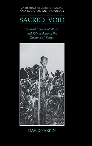 The Sacred Void: Spatial Images of Work and Ritual among the Giriama of Kenya