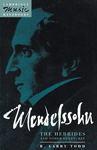 Imagen de archivo de Mendelssohn: The Hebrides and Other Overtures (Cambridge Music Handbooks) a la venta por Housing Works Online Bookstore