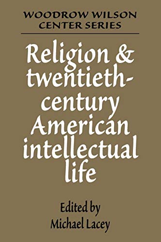 Beispielbild fr Religion and Twentieth-Century American Intellectual Life (Woodrow Wilson Center Series) zum Verkauf von Anybook.com