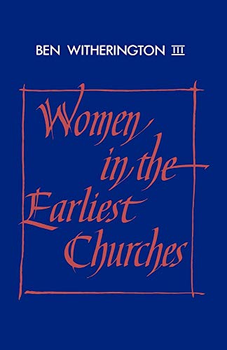 

Women in the Earliest Churches (Society for New Testament Studies Monograph Series)