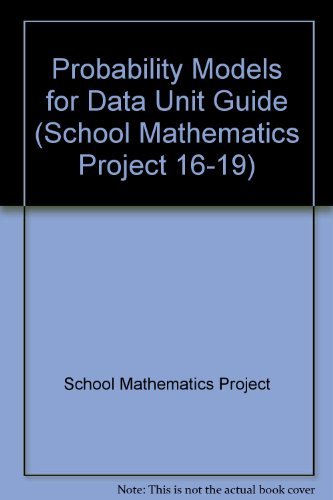 Probability Models for Data Unit Guide (School Mathematics Project 16-19) (9780521408806) by School Mathematics Project