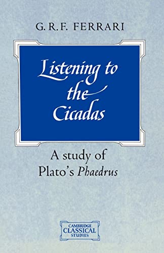 Beispielbild fr Listening to the Cicadas: A Study of Plato's Phaedrus (Cambridge Classical Studies) zum Verkauf von Chiron Media