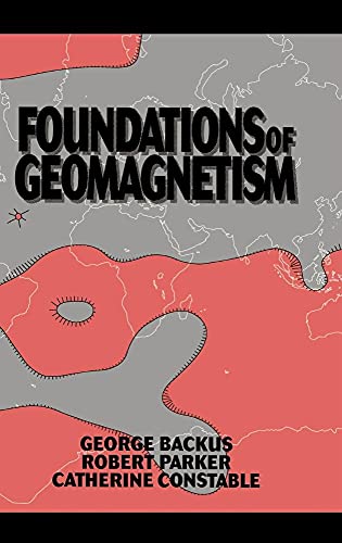 Foundations of Geomagnetism (9780521410069) by Backus, George; Parker, Robert; Constable, Catherine