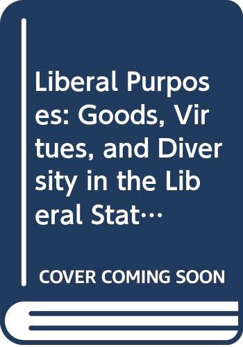 Liberal Purposes: Goods, Virtues, and Diversity in the Liberal State (Cambridge Studies in Philosophy and Public Policy) (9780521410366) by Galston, William A.