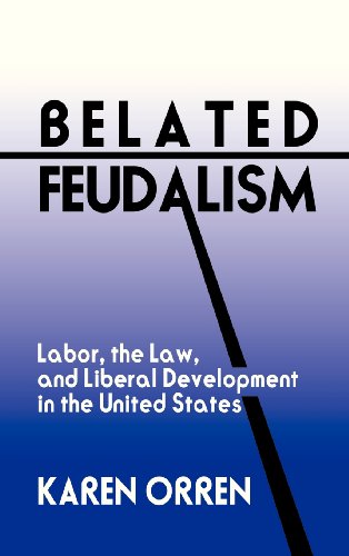 Stock image for Belated Feudalism: Labor, the Law, and Liberal Development in the United States for sale by GF Books, Inc.