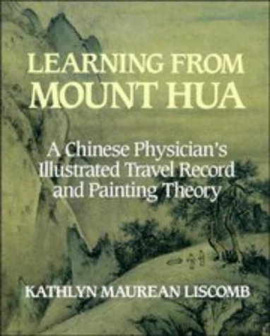 9780521411127: Learning from Mount Hua: A Chinese Physician's Illustrated Travel Record and Painting Theory (Res Monographs in Anthropology and Aesthetics)