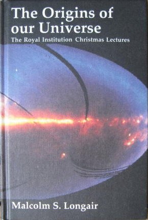 Stock image for The Origins of Our Universe A Study of the Origin and Evolution of the Contents of our Universe: The Royal Institution Christmas Lectures for Young People 1990 for sale by AVON HILL BOOKS