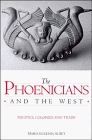 The Phoenicians and the West - Politics Colonies and Trade