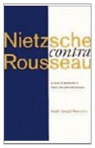 Nietzsche Contra Rousseau. A Study of Nietzsche's Moral and Political Thought.