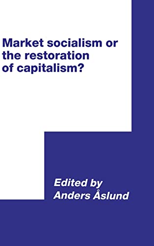 Imagen de archivo de Market Socialism or the Restoration of Capitalism? (International Council for Central and East European Studies) a la venta por AwesomeBooks