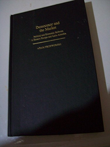 Democracy and the Market: Political and Economic Reforms in Eastern Europe and Latin America (Studies in Rationality and Social Change) (9780521412254) by Przeworski, Adam