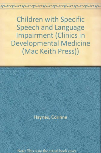 Children with Specific Speech and Language Impairment (Clinics in Developmental Medicine (Mac Kei...
