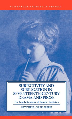 Stock image for Subjectivity and Subjugation in Seventeenth-Century Drama and Prose: The Family Romance of French Classicism (Cambridge Studies in French, Series Number 36) for sale by Atticus Books