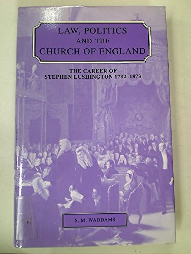 Beispielbild fr Law, Politics and the Church of England: The Career of Stephen Lushington 17821873 (Cambridge Studies in English Legal History) zum Verkauf von Big River Books