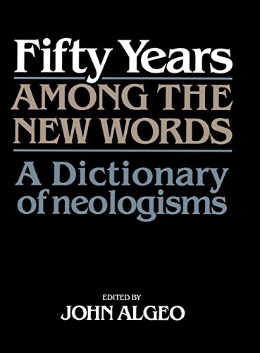 Imagen de archivo de Fifty Years among the New Words: A Dictionary of Neologisms 1941-1991 (Centennial Series of the American Dialect Society) a la venta por medimops