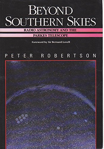 Beyond Southern Skies: Radio Astronomy and the Parkes Telescope (9780521414081) by Robertson, Peter