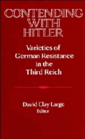 9780521414593: Contending with Hitler: Varieties of German Resistance in the Third Reich (Publications of the German Historical Institute)