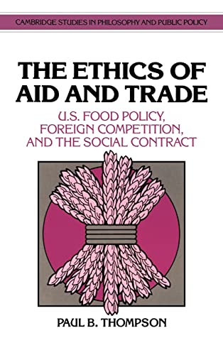 The Ethics of Aid and Trade : US Food Policy, Foreign Competition, and the Social Contract