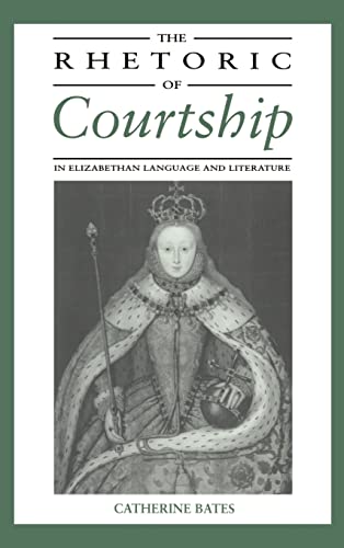 9780521414807: The Rhetoric of Courtship in Elizabethan Language and Literature